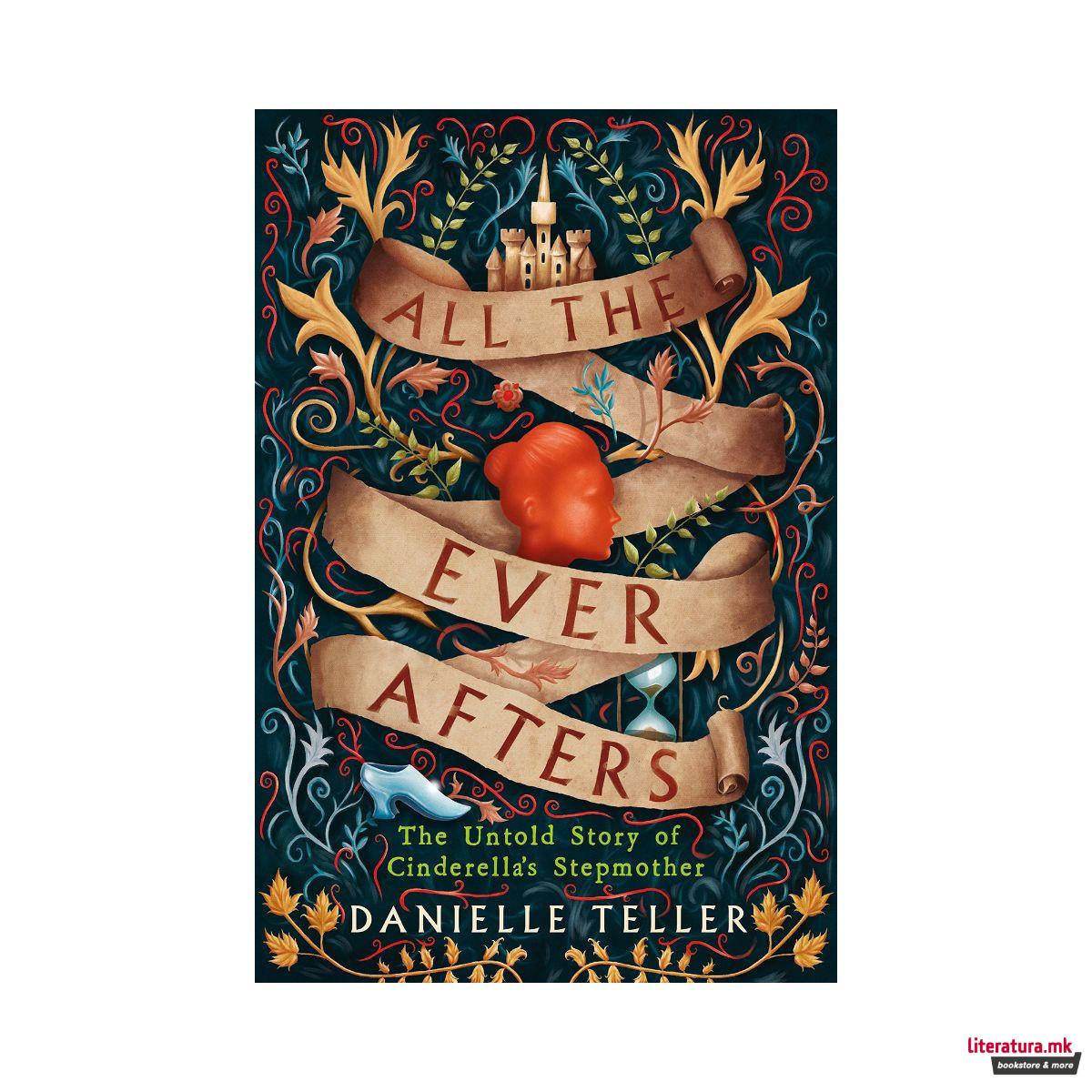 All the Ever Afters: The Untold Story of Cinderella's Stepmother 