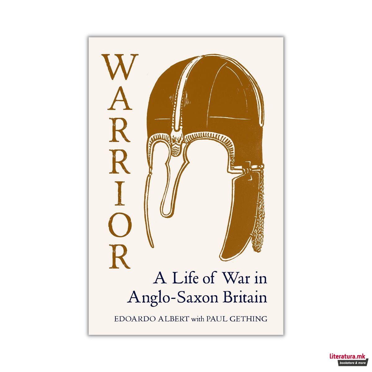 Warrior: A Life of War in Anglo-Saxon Britain 