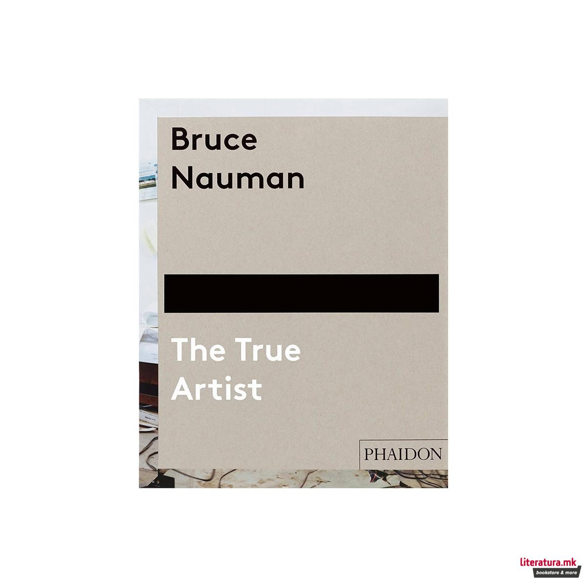 Bruce Nauman: The True Artist 