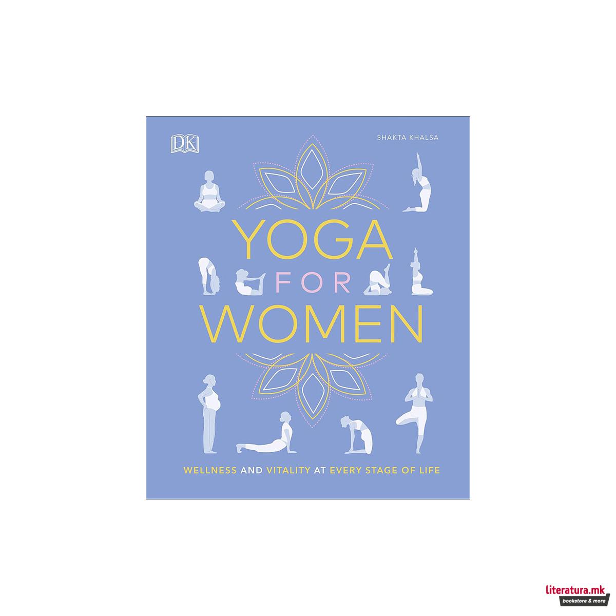 Yoga for Women : Wellness and Vitality at Every Stage of Life 