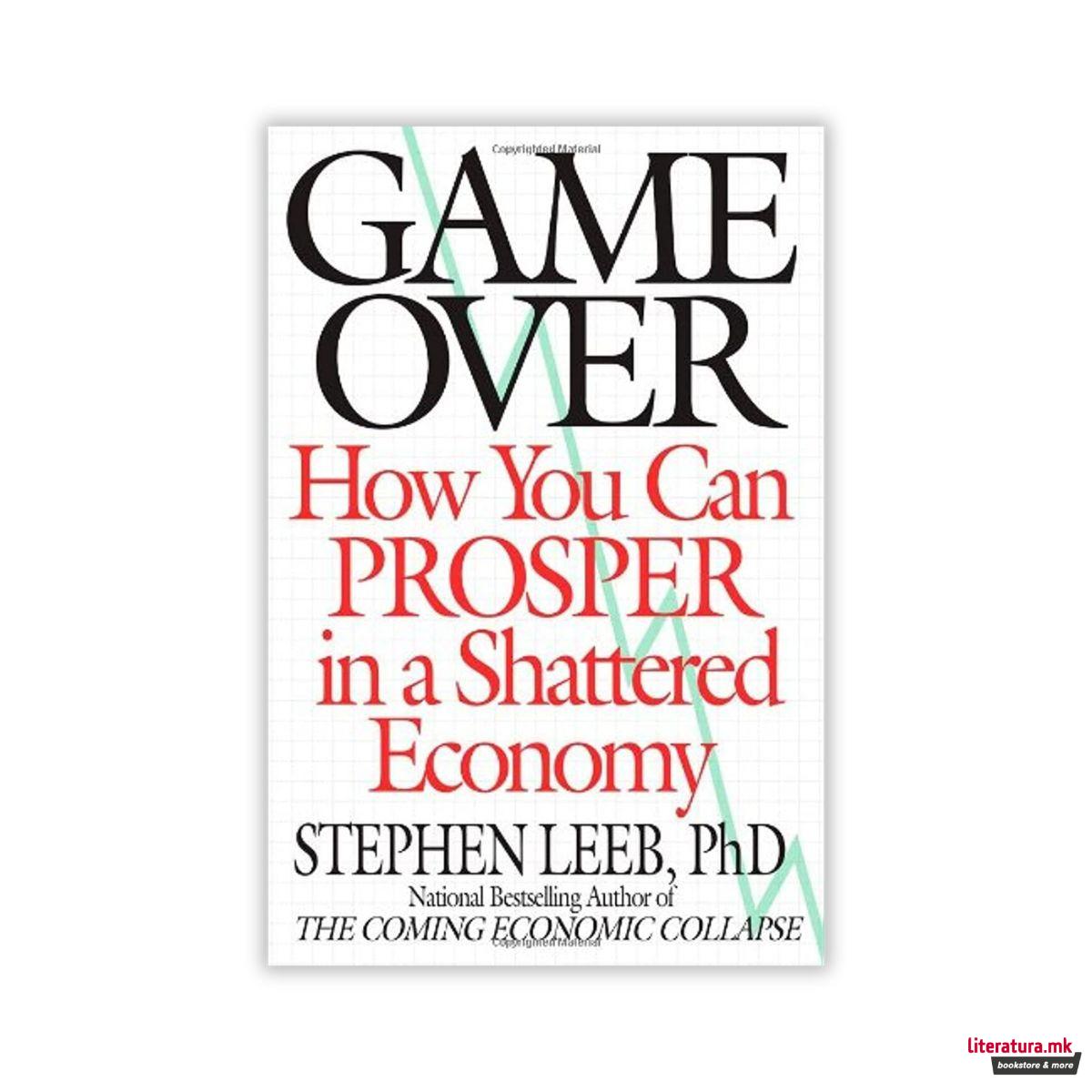 Game Over : How You Can Prosper in a Shattered Economy 