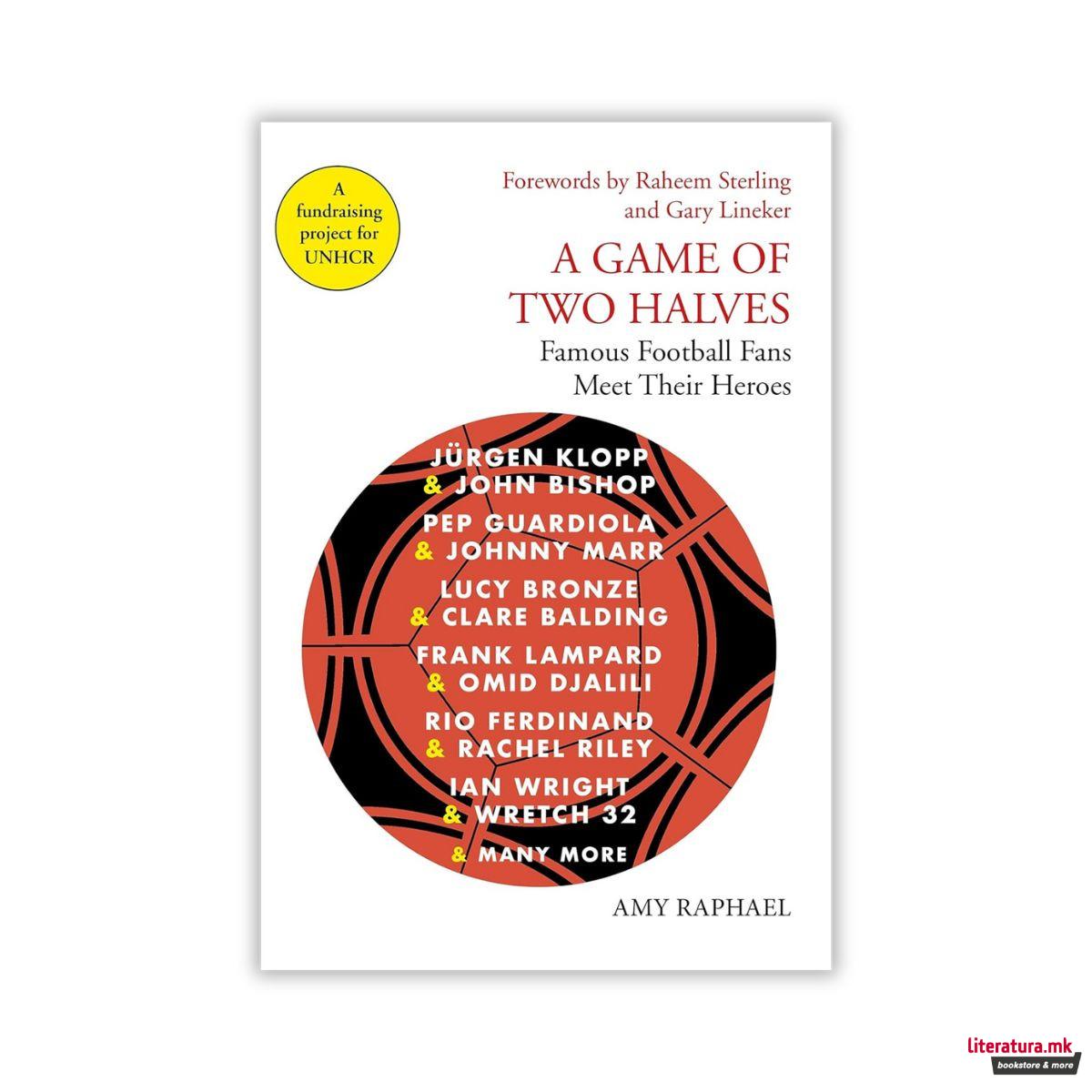 A Game of Two Halves : Famous Football Fans Meet Their Heroes 