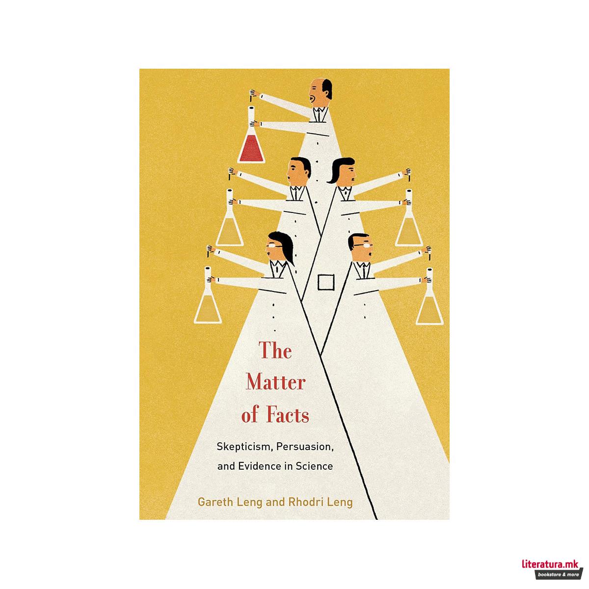 The Matter of Facts : Skepticism, Persuasion, and Evidence in Science