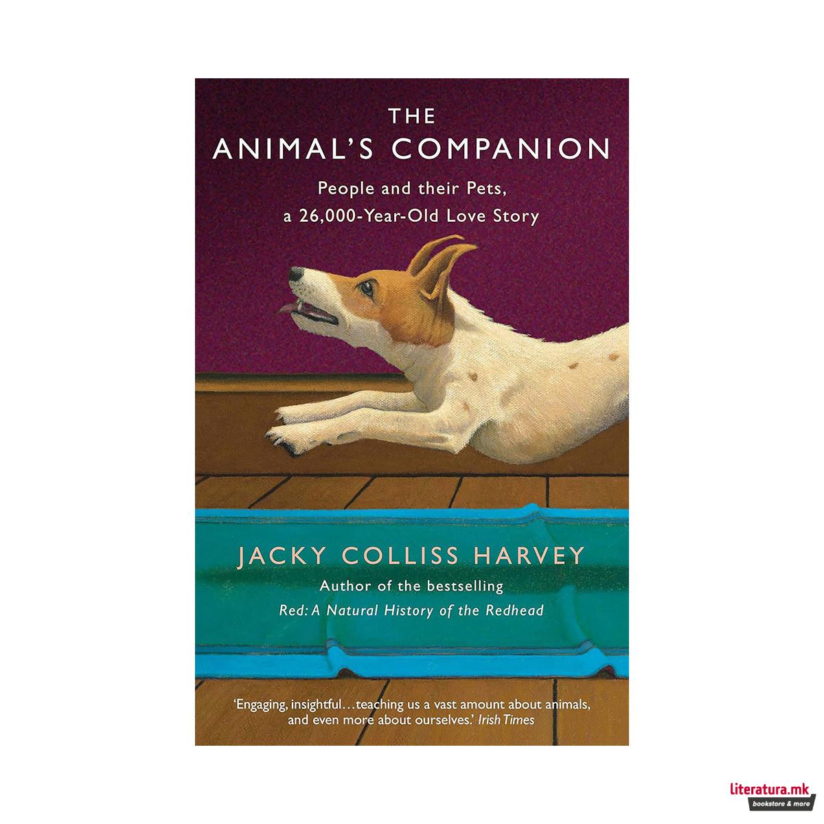 The Animal's Companion : People and their Pets, a 26,000-Year Love Story 