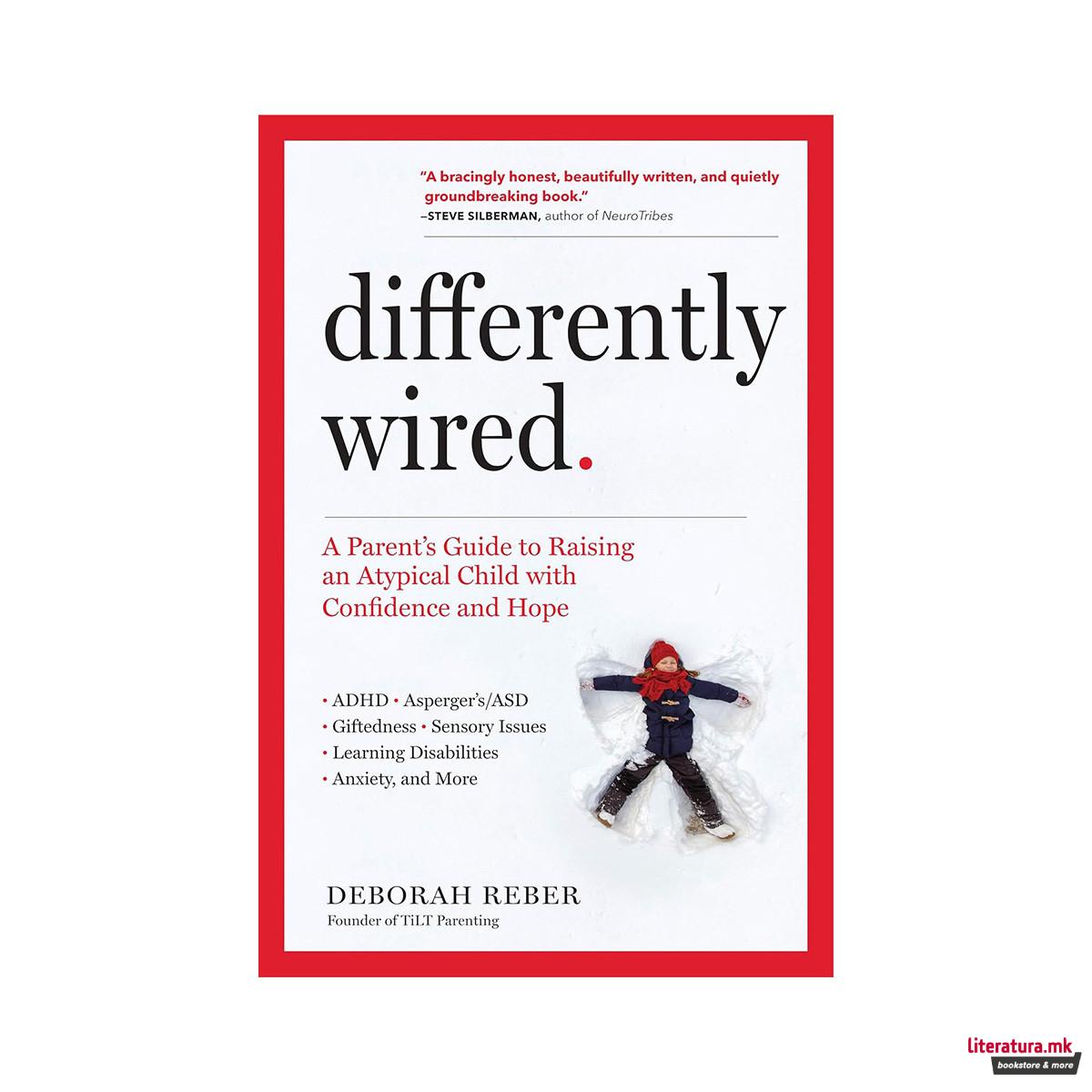 Differently Wired: A Parent's Guide to Raising an Atypical Child with Confidence 