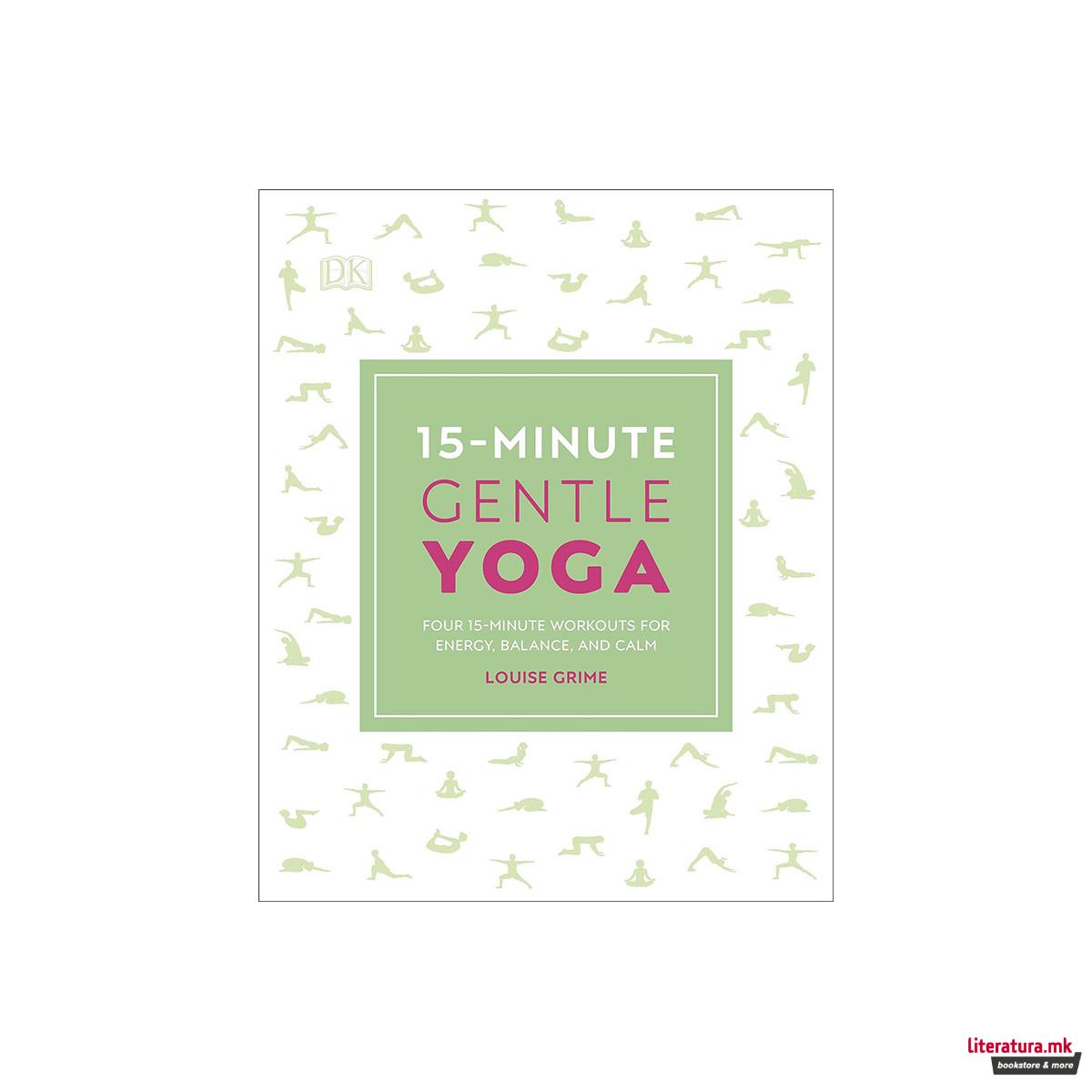 15-Minute Gentle Yoga : Four 15-Minute Workouts for Energy, Balance, and Calm 