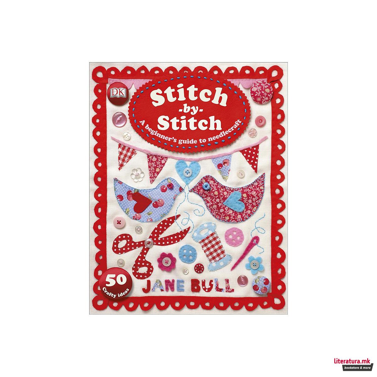 Stitch-by-Stitch : A Beginner's Guide to Needlecraft