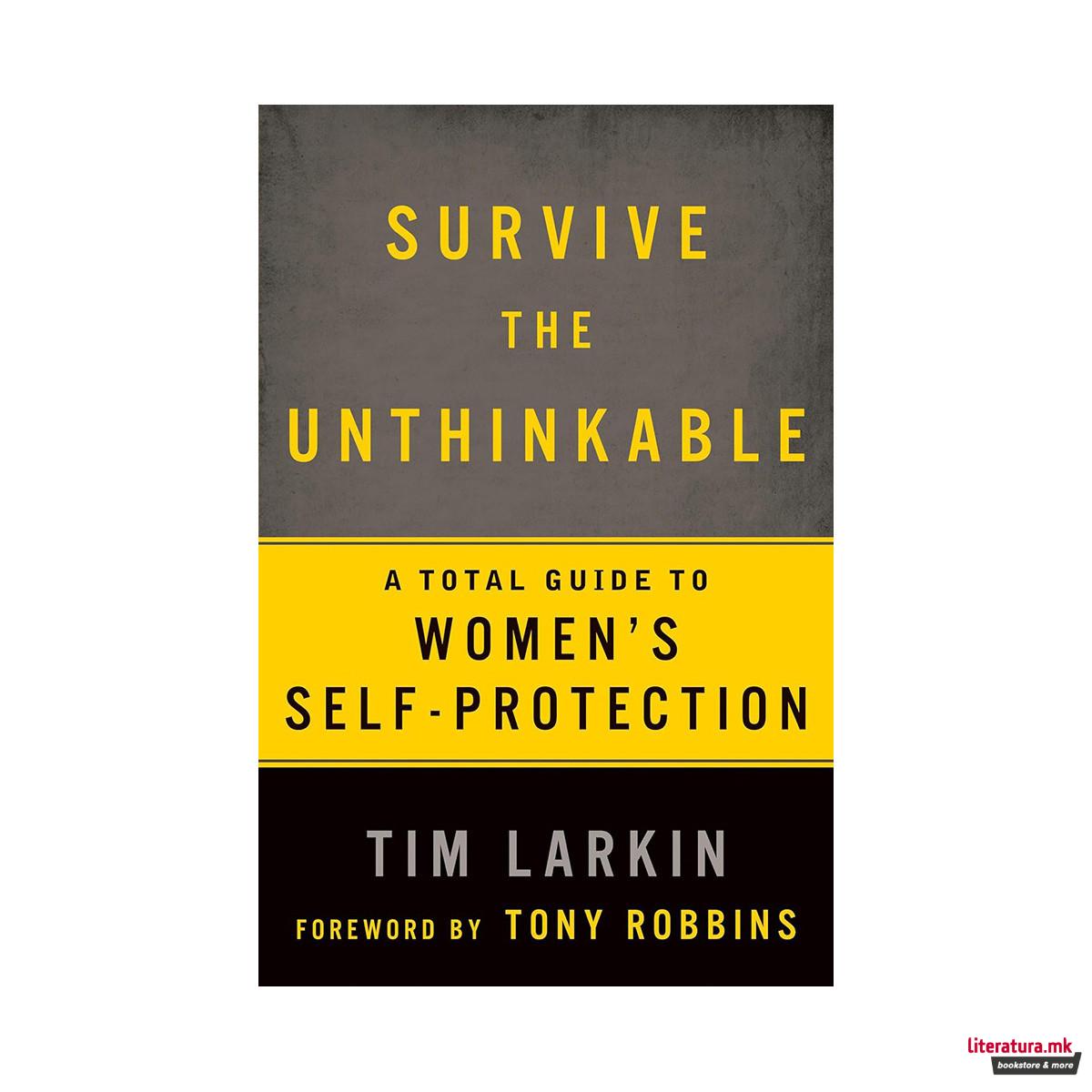 Survive the Unthinkable : A Total Guide to Women's Self-Protection 