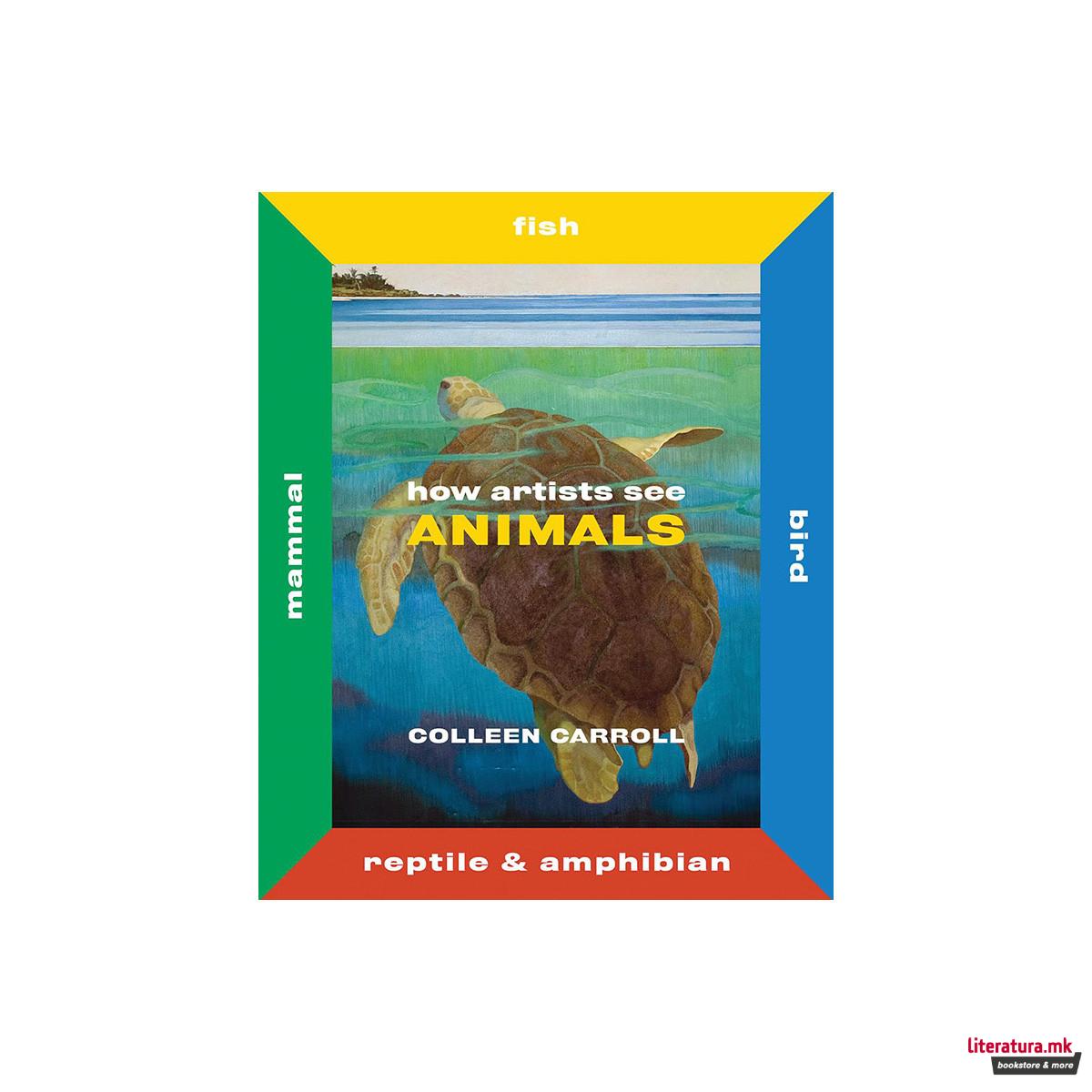 How Artists See Animals : Mammal Fish Bird Reptile 