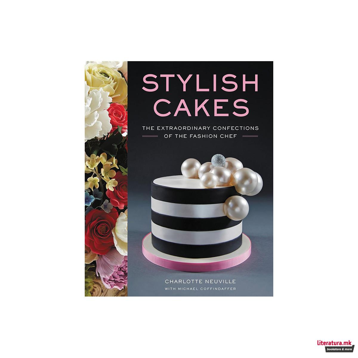 Stylish Cakes : The Extraordinary Confections of The Fashion Chef 