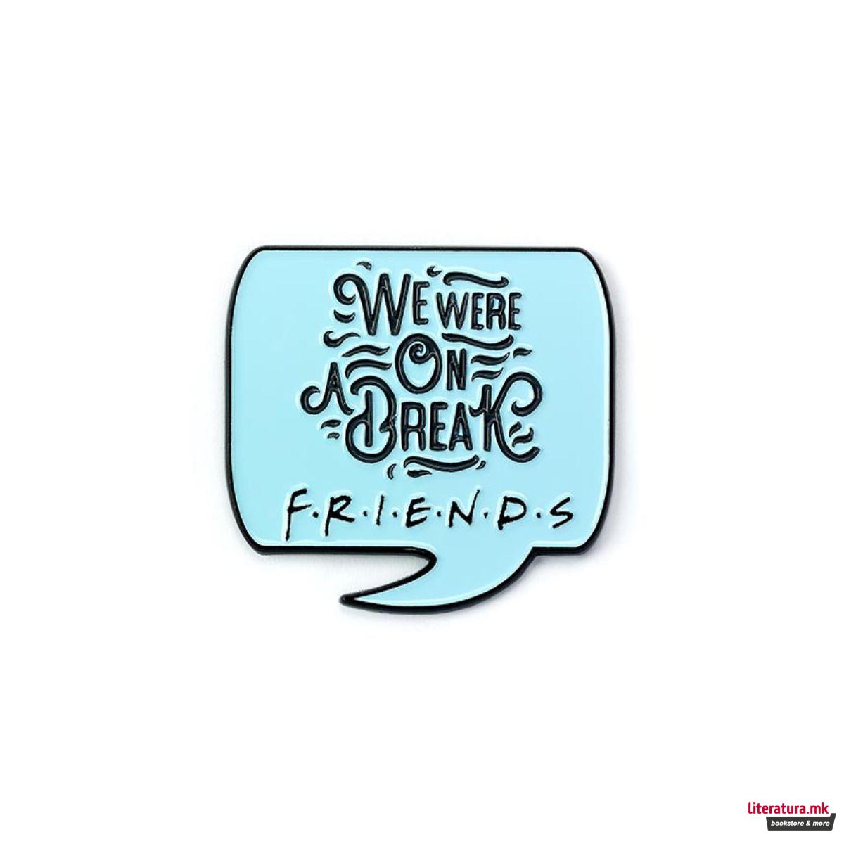 Беџ, Friends - We were on a break! 