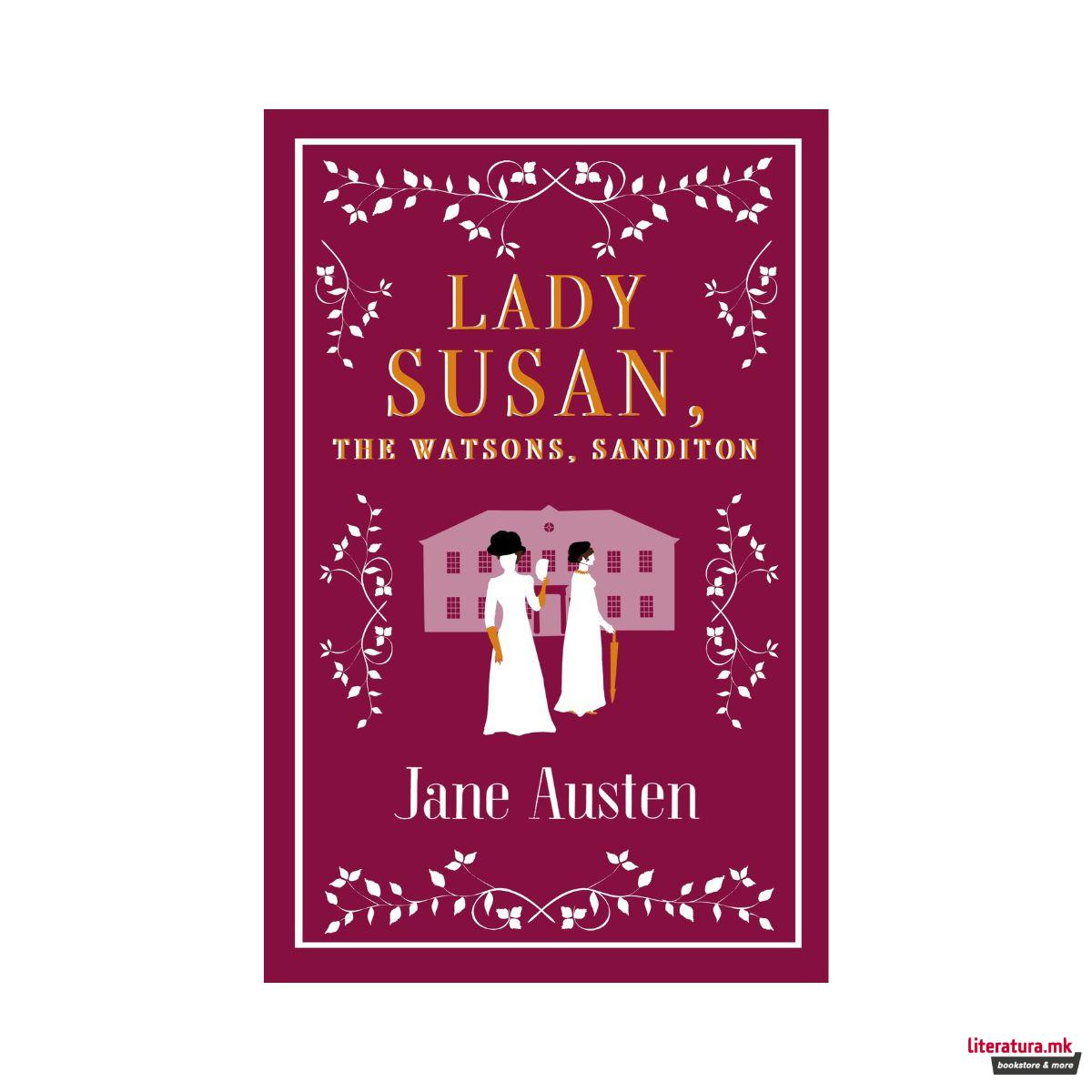 Lady Susan, The Watsons, Sanditon 