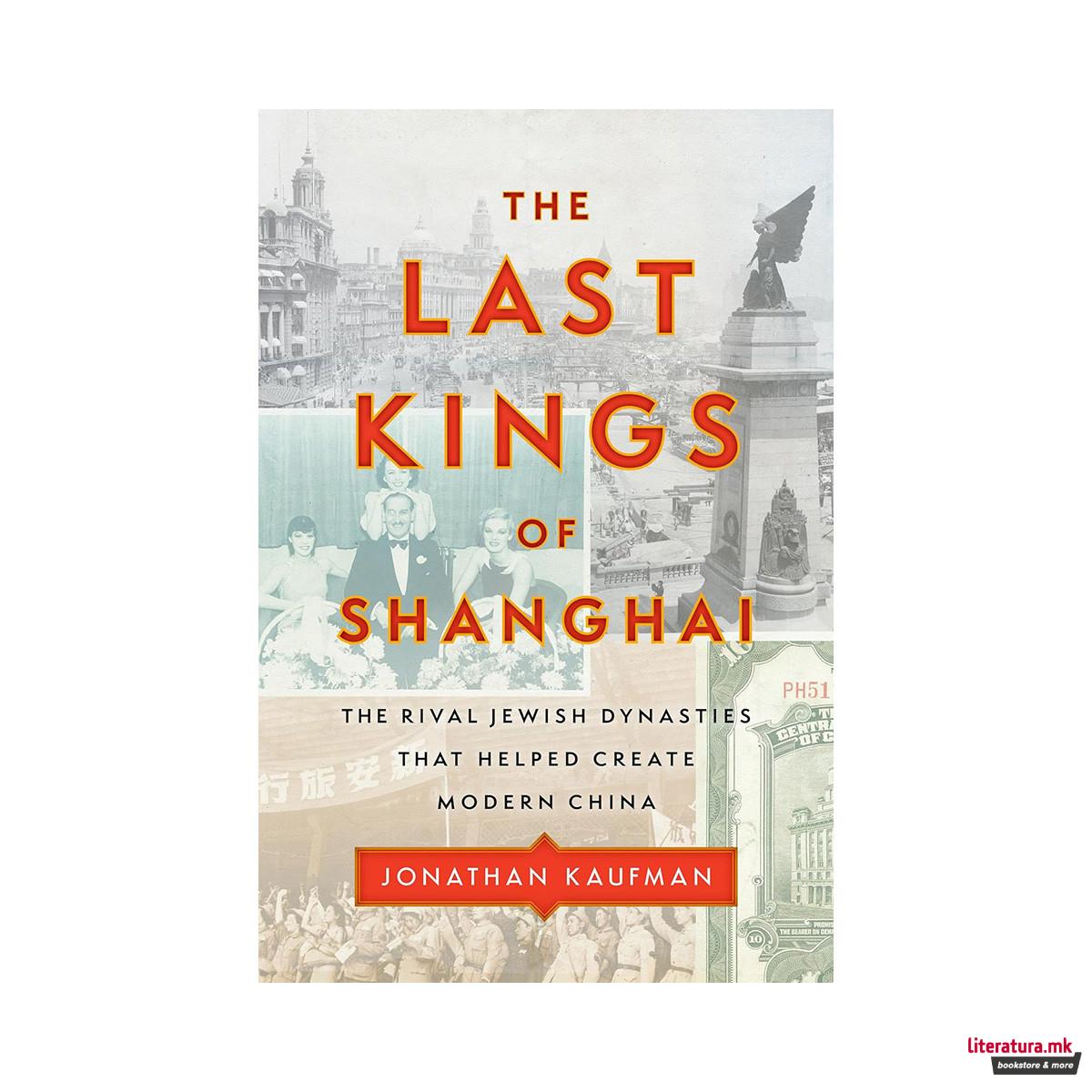 The Last Kings of Shanghai: The Rival Jewish Dynasties That Helped Create Modern