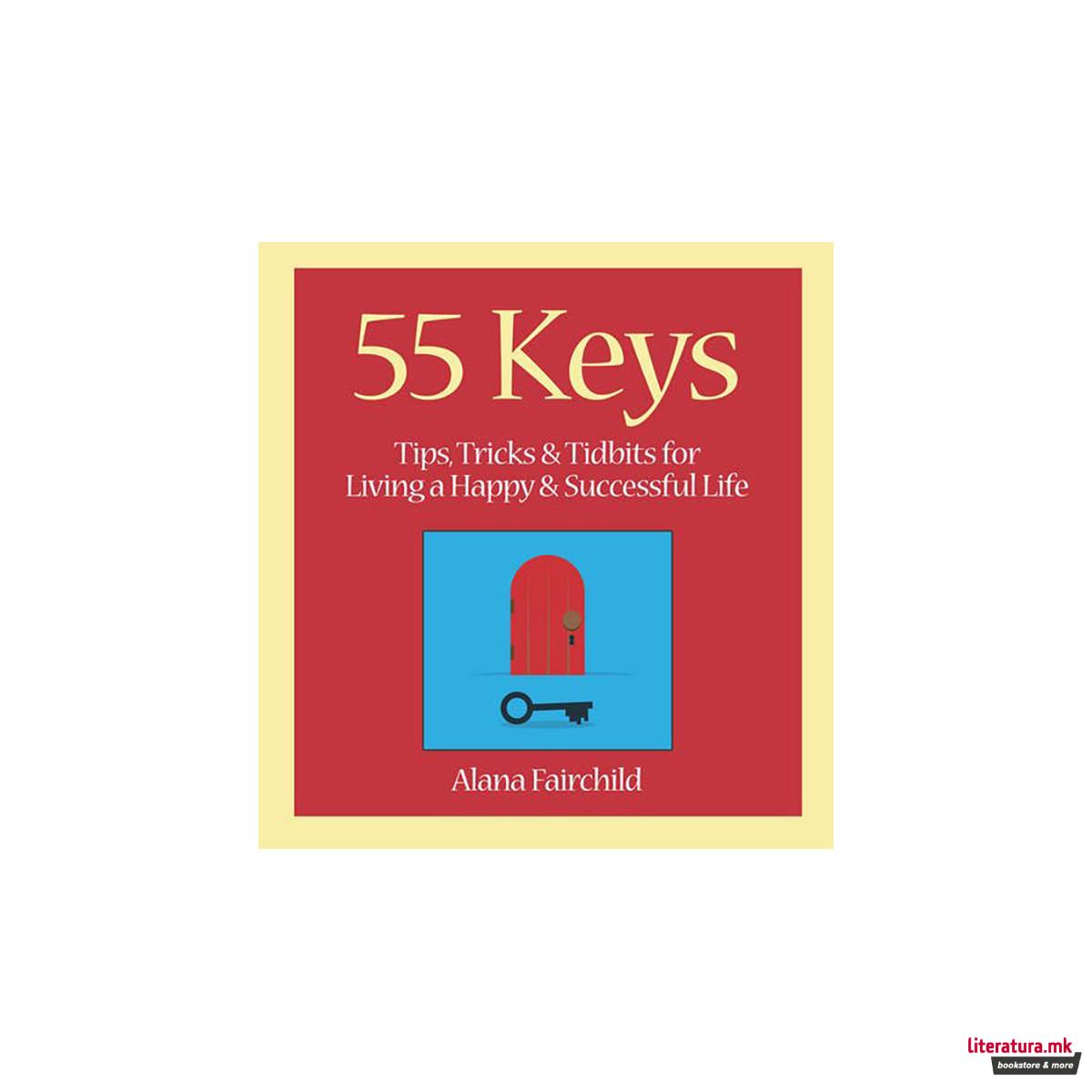 55 Keys: Tips, Tricks and Tidbits for Living A Happy and Successful Life