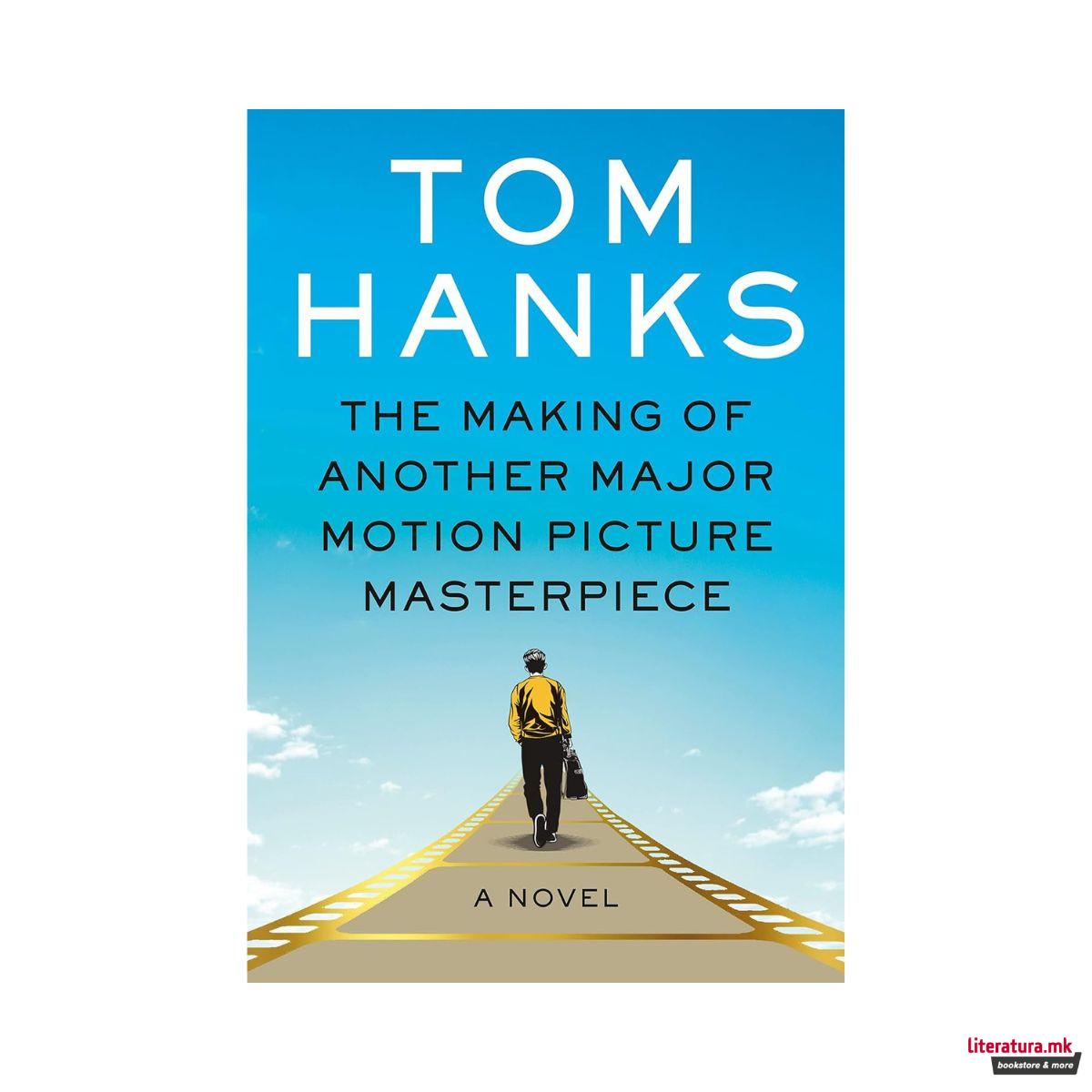 The Making of Another Major Motion Picture Masterpiece: A Novel 