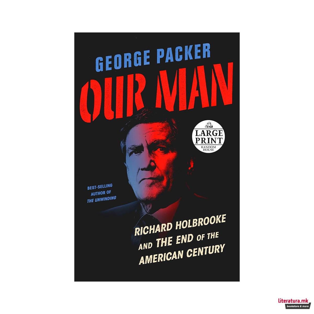 Our Man: Richard Holbrooke and the End of the American Century 