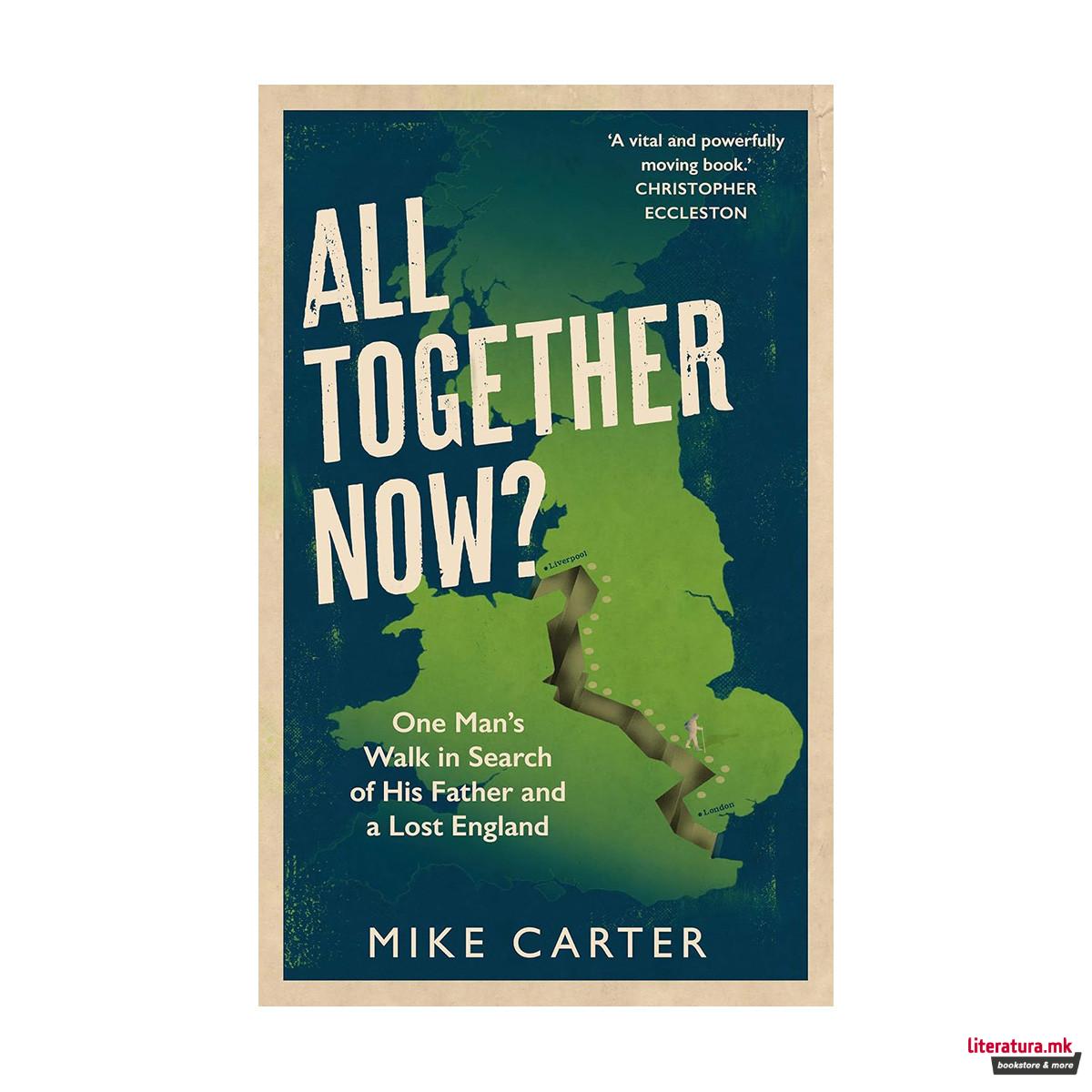 All Together Now?: One Man's Walk in Search of His Father and a Lost England