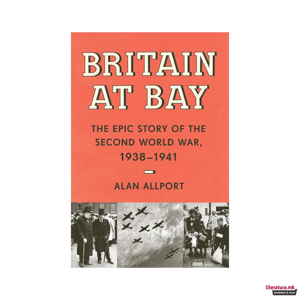 Britain at Bay: The Epic Story of the Second World War, 1938-1941