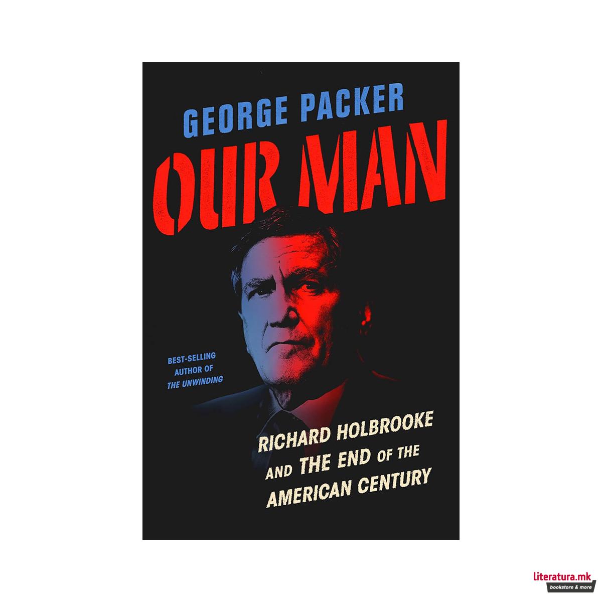 Our Man: Richard Holbrooke and the End of the American Century