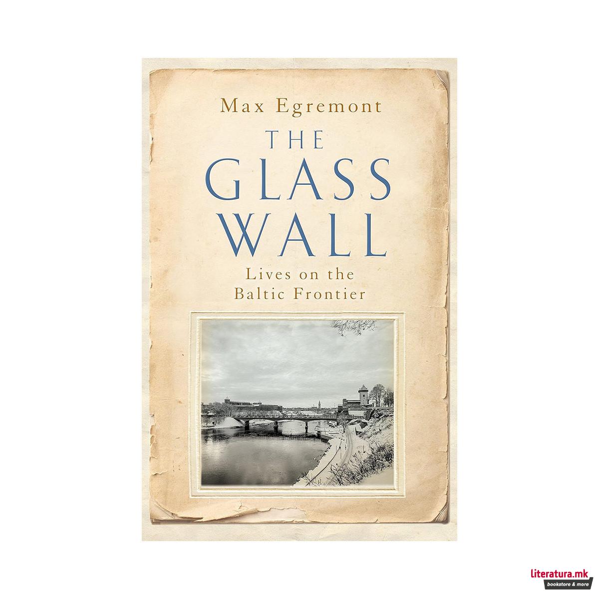 The Glass Wall: Lives on the Baltic Frontier 