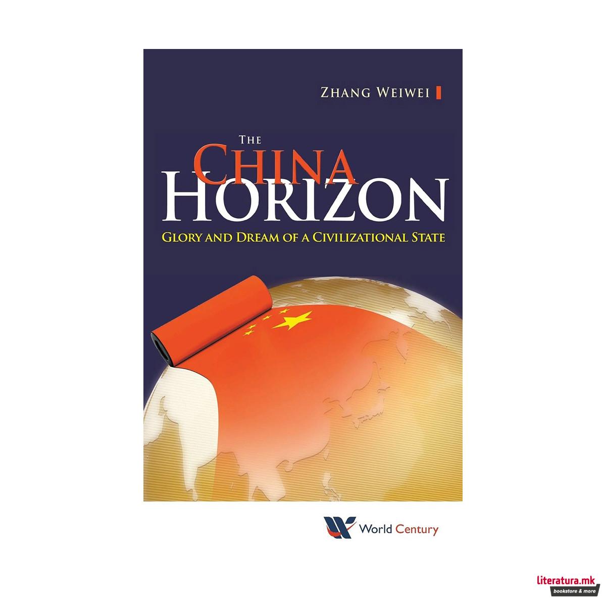 The China Horizon: Glory and Dream of a Civilizational State 