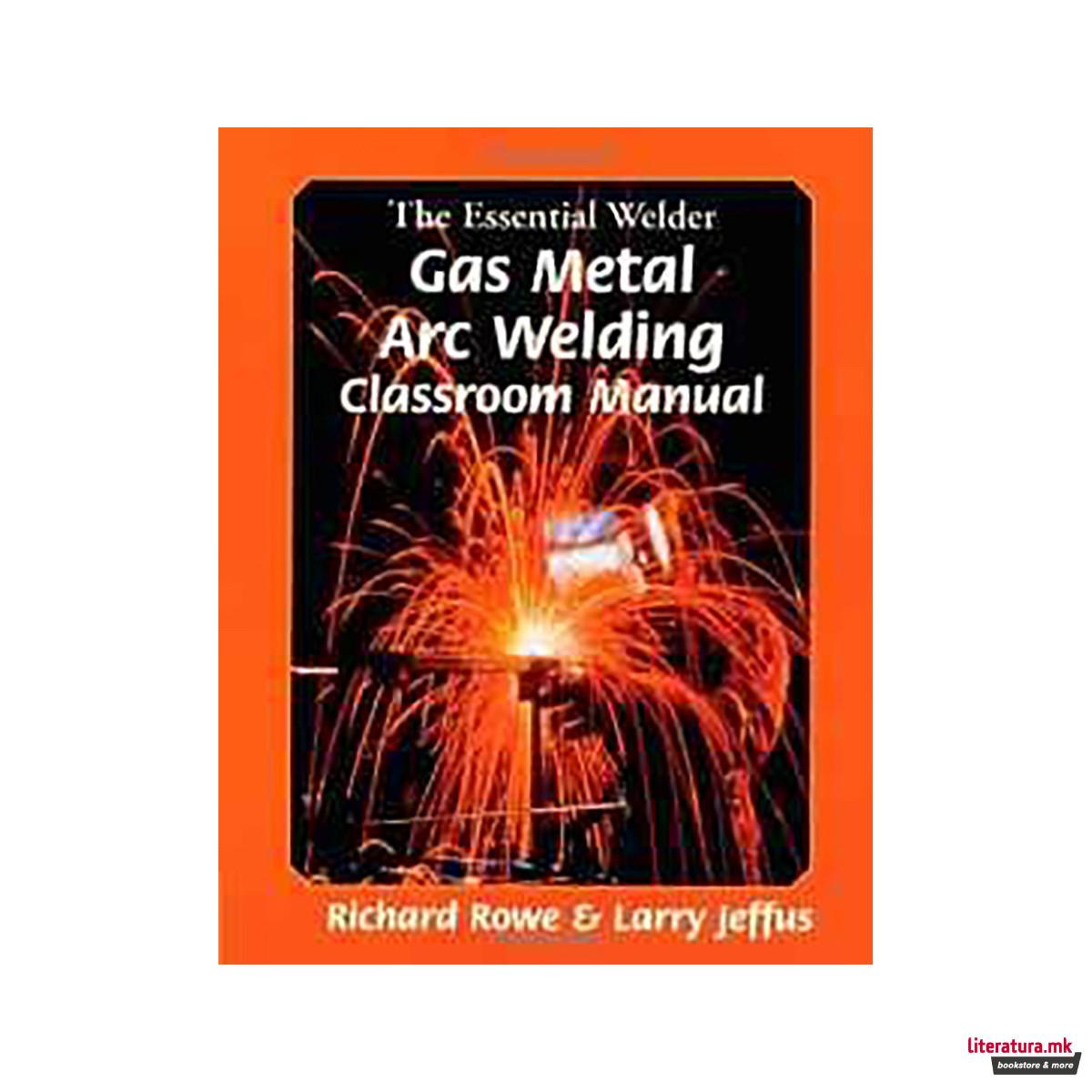 The Essential Welder : Gas Metal Arc Welding Projects 