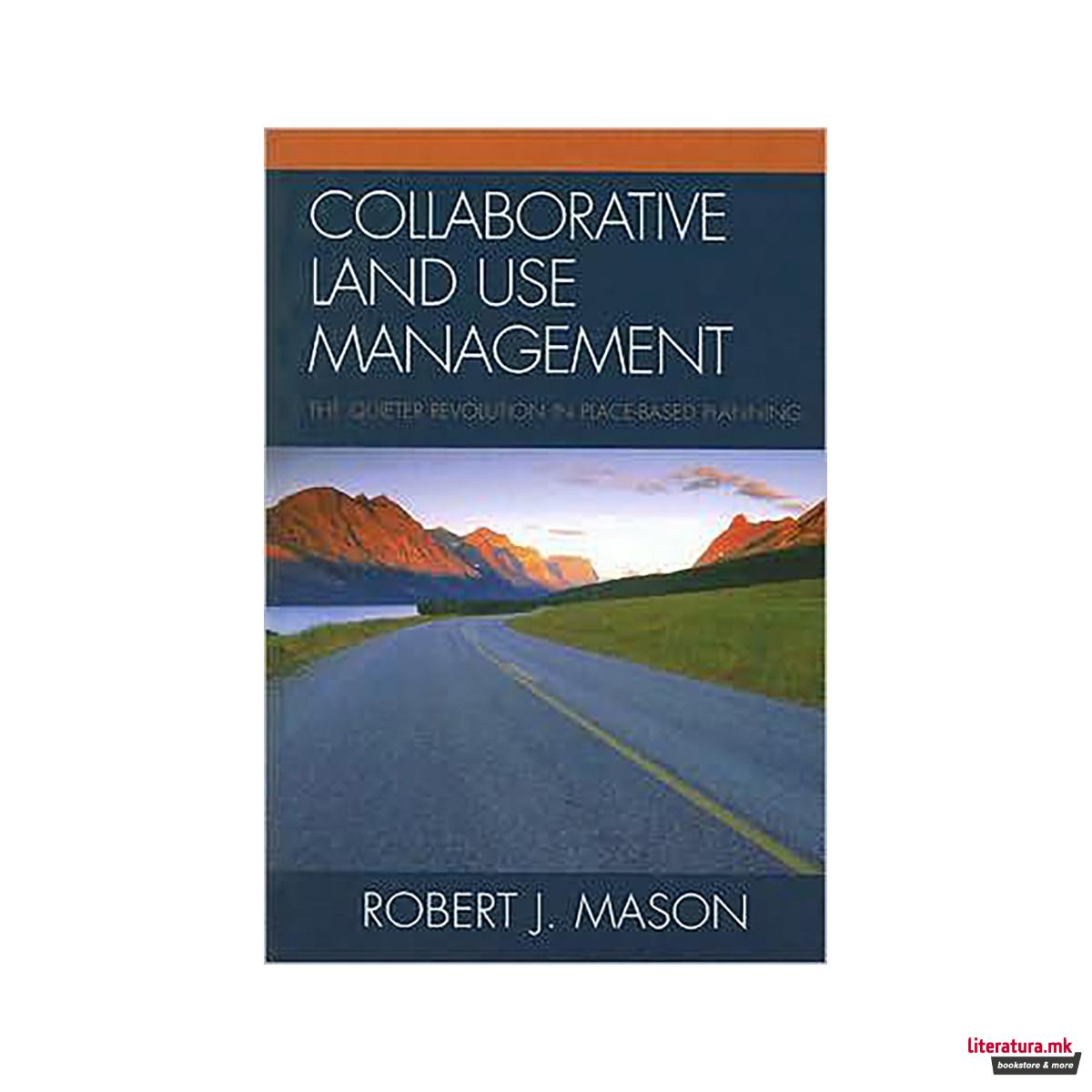 Collaborative Land Use Management : The Quieter Revolution in Place-Based Planni 