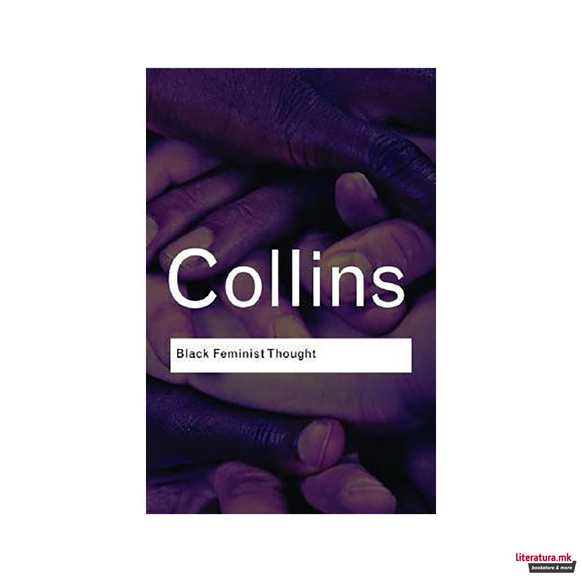 Black Feminist Thought : Knowledge, Consciousness, and the Politics of Empowerme 