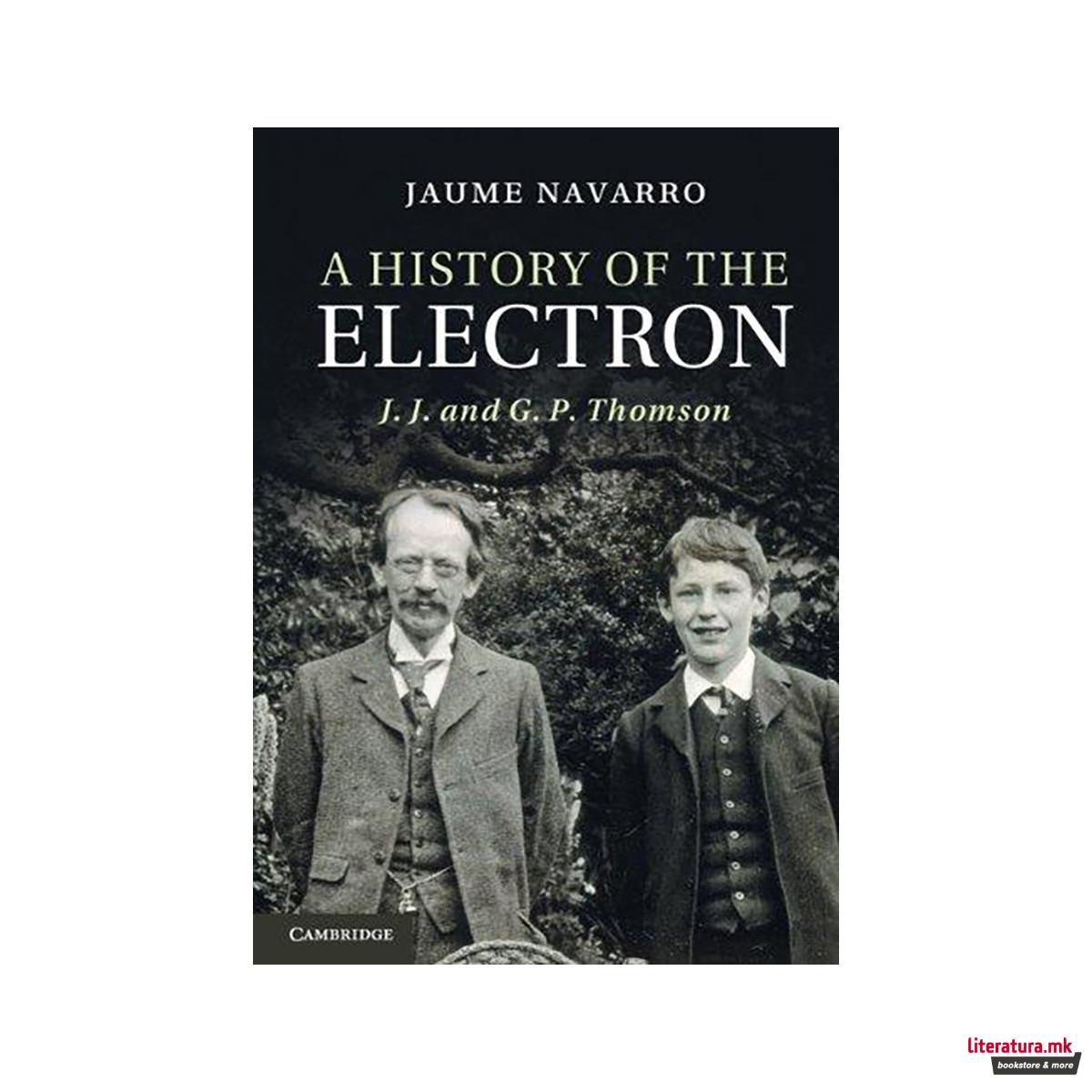 A History of the Electron : J. J. and G. P. Thomson 