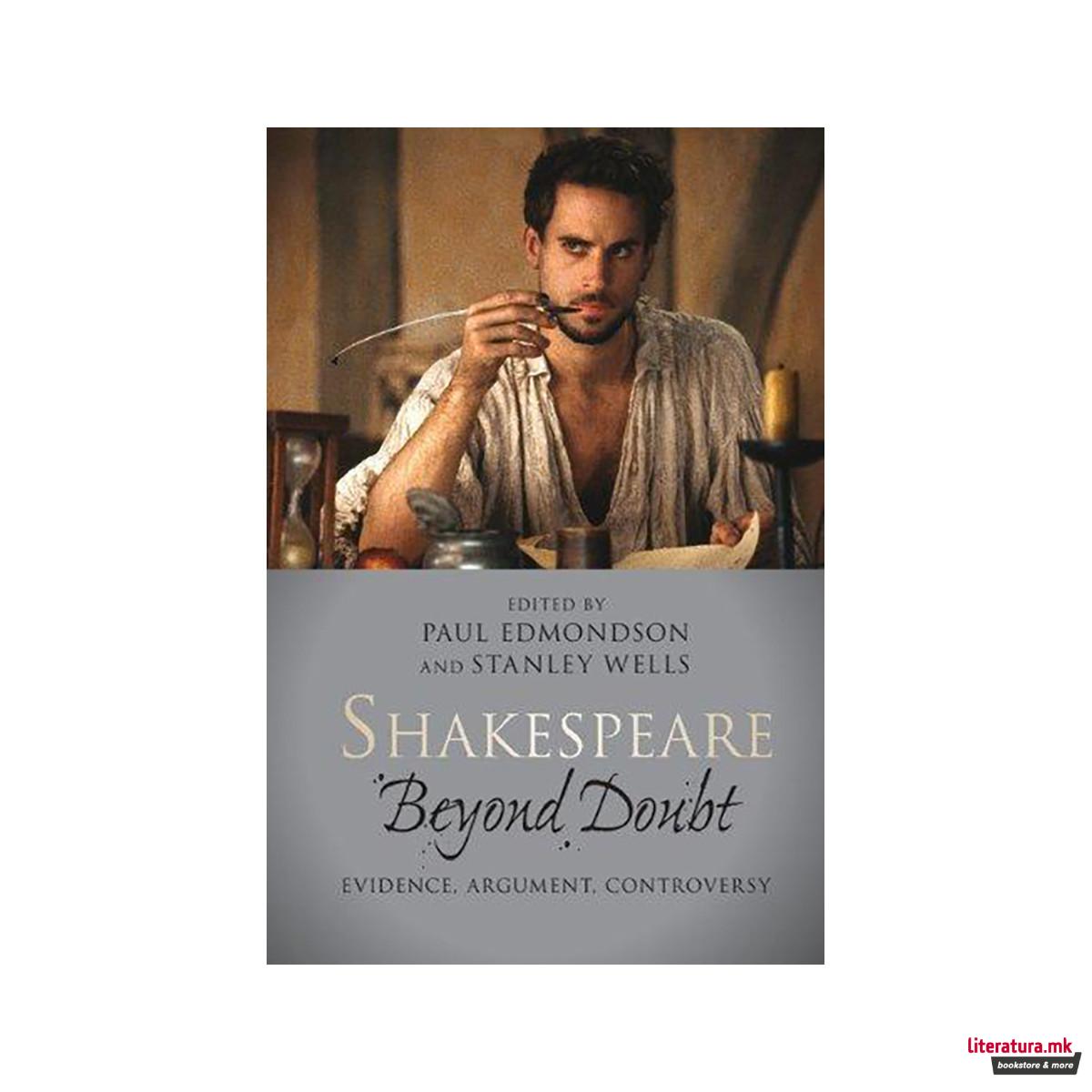 Shakespeare beyond Doubt : Evidence, Argument, Controversy 