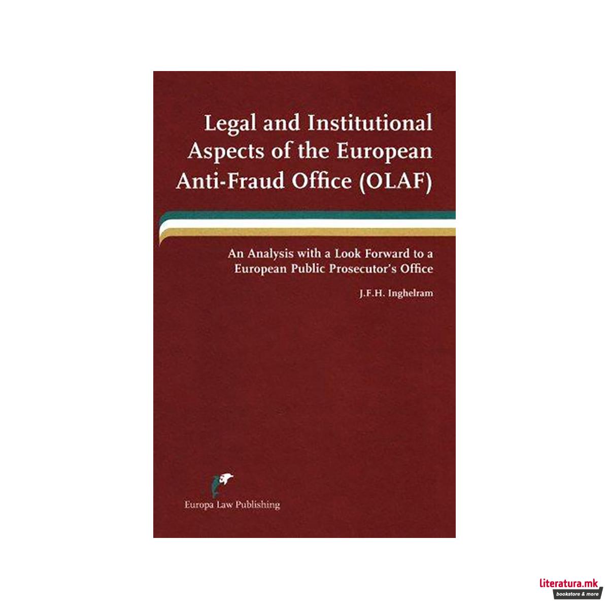 Legal and Institutional Aspects of the European Anti-fraud Office (OLAF) : An An 