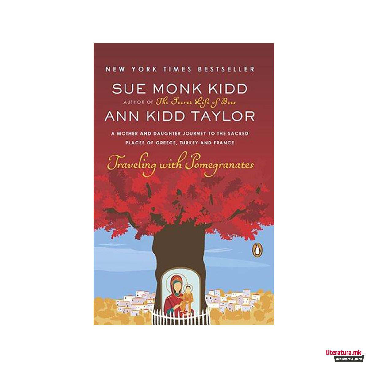 Traveling with Pomegranates : A Mother and Daughter Journey to the Sacred Places 