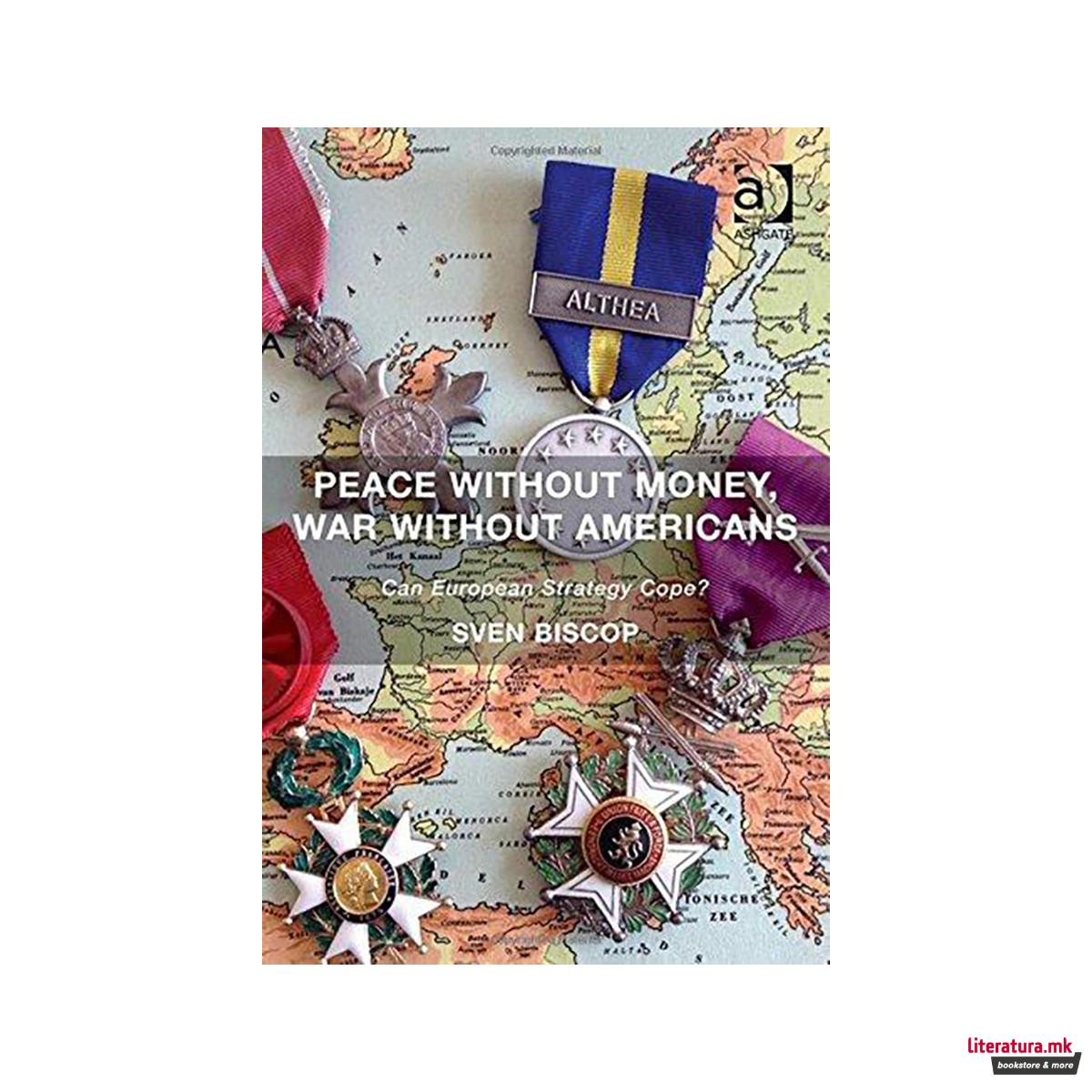 Peace Without Money, War Without Americans : Can European Strategy Cope? 