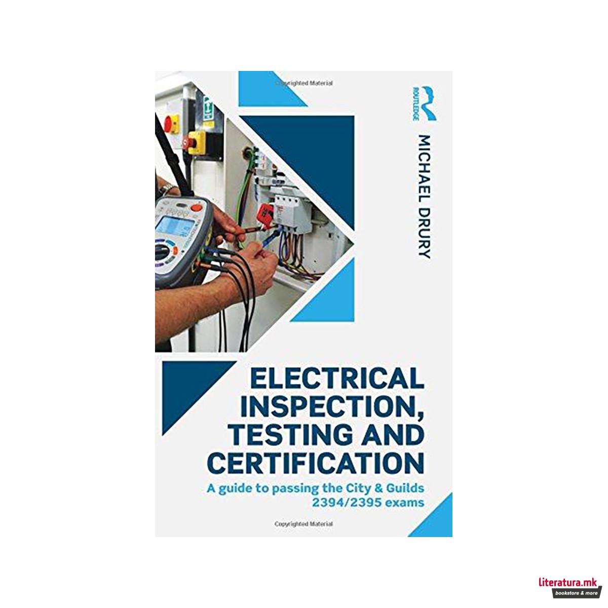 Electrical Inspection, Testing and Certification : A guide to passing the City & 