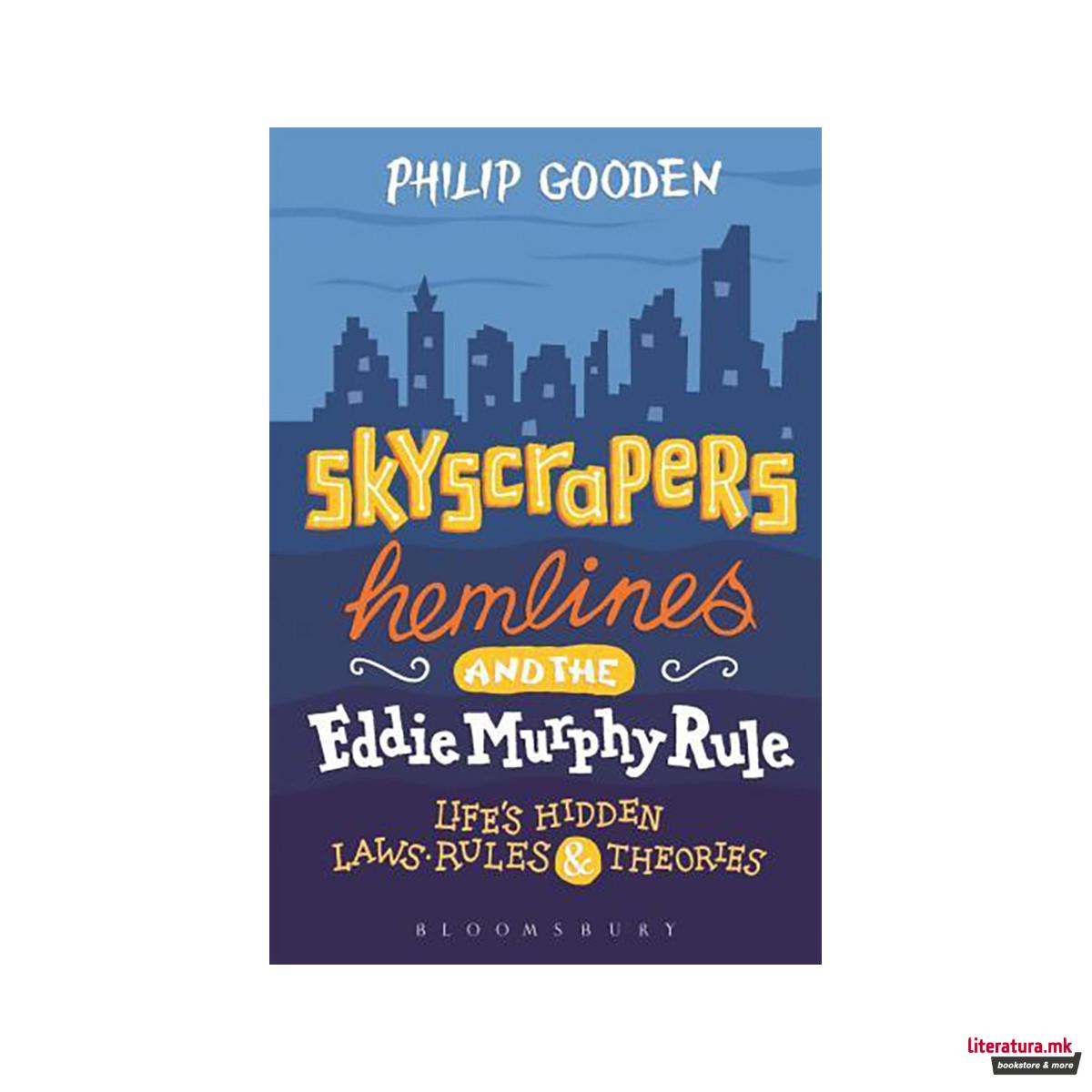 Skyscrapers, Hemlines and the Eddie Murphy Rule : Life's Hidden Laws, Rules and 