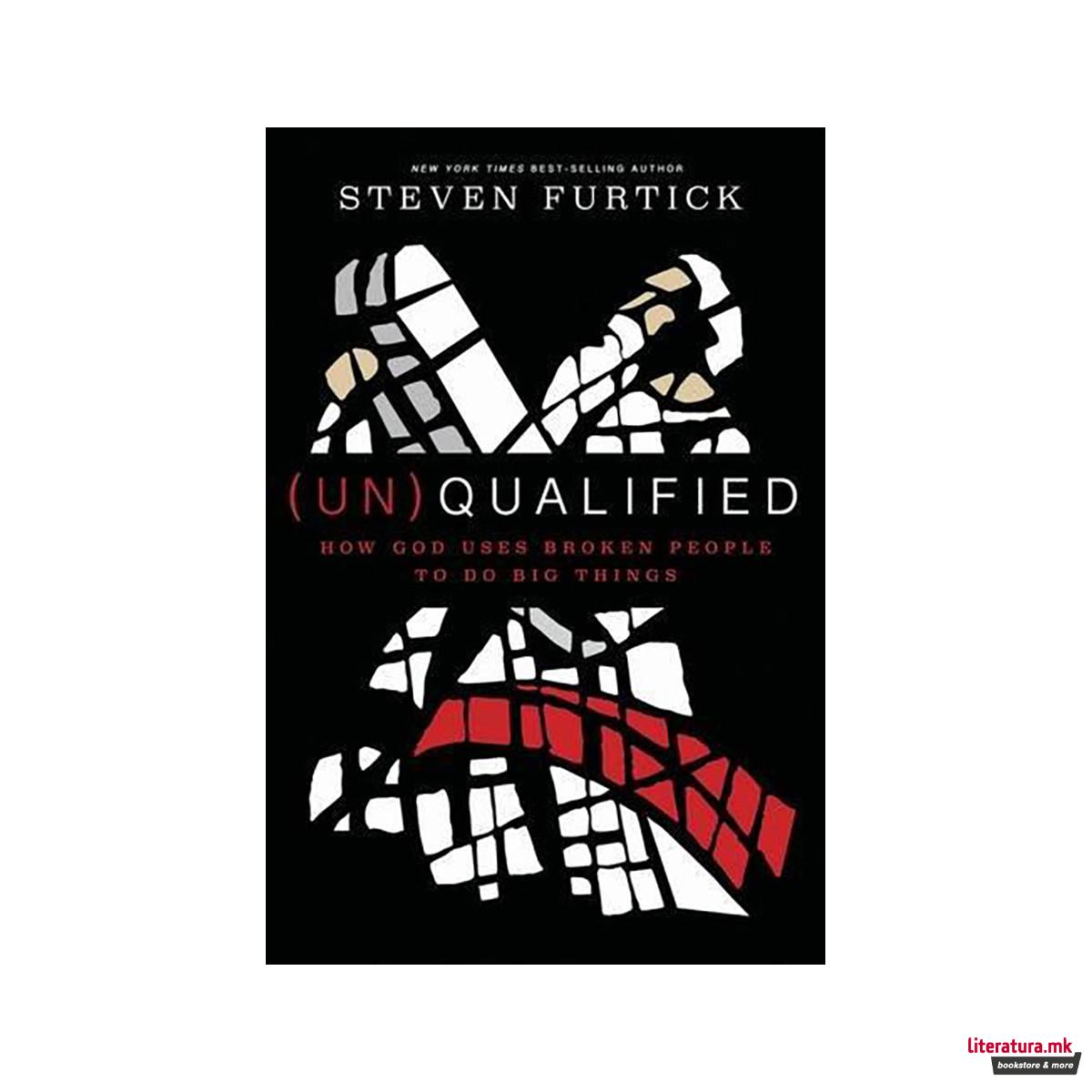 (Un) Qualified : How God Uses Broken People to Do Big Things 