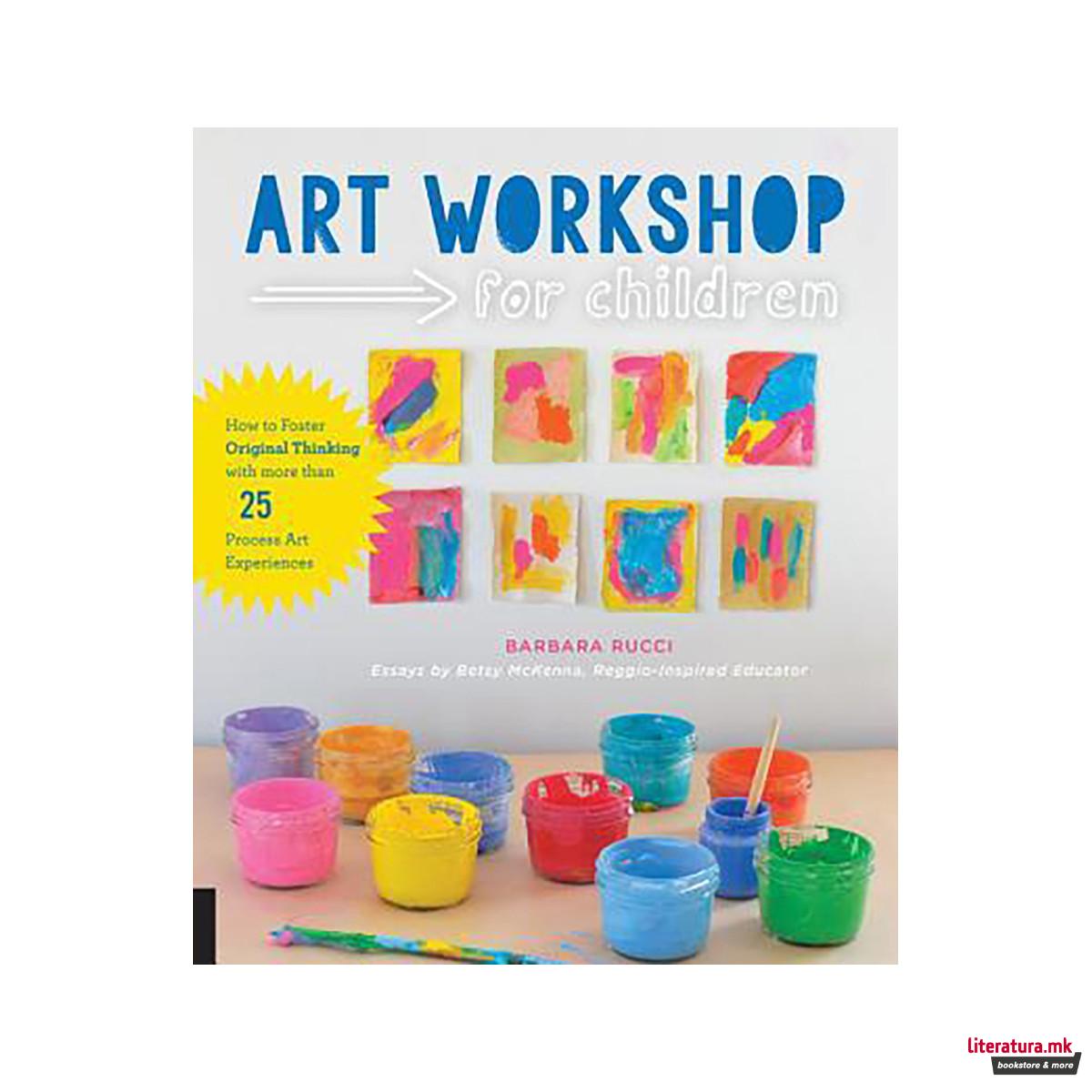 Art Workshop for Children : How to Foster Original Thinking with more than 25 Pr 