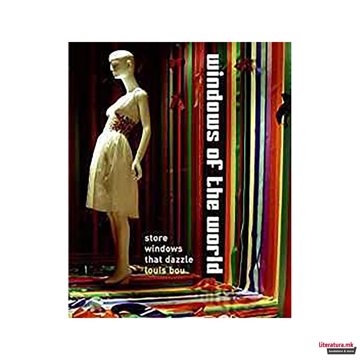 Windows Of The World : Store Windows That Dazzle 