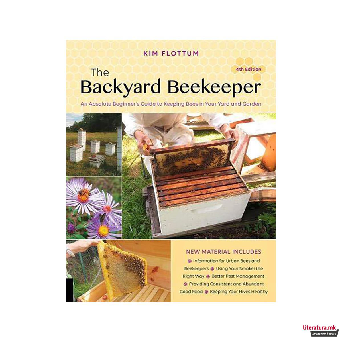The Backyard Beekeeper, 4th Edition : An Absolute Beginner's Guide to Keeping Be 
