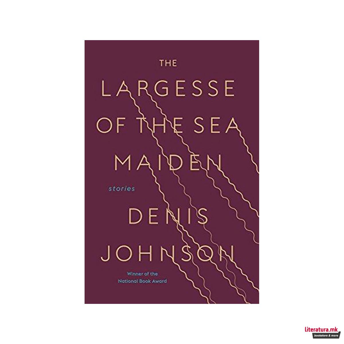 The Largesse of the Sea Maiden : Stories 