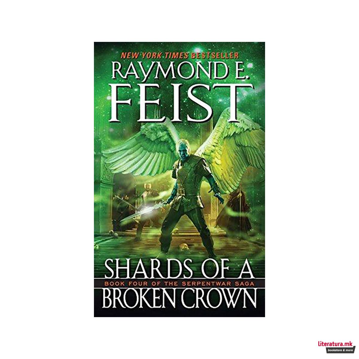 Shards of a Broken Crown : Book Four of the Serpentwar Saga 