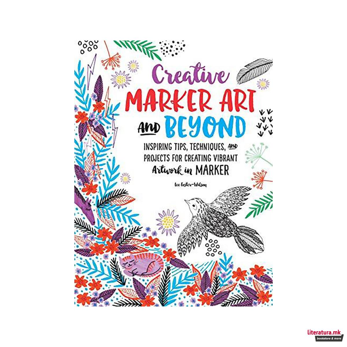 Creative Marker Art and Beyond : Inspiring tips, techniques, and projects for cr 