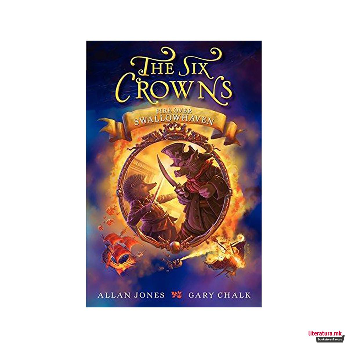 The Six Crowns: Fire Over Swallowhaven 