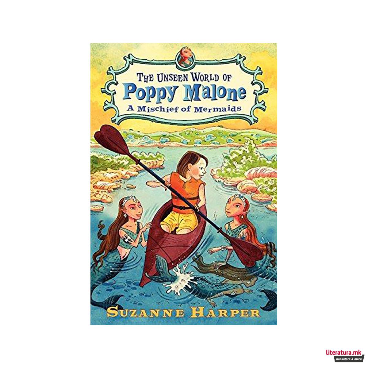 The Unseen World of Poppy Malone : A Mischief of Mermaids 