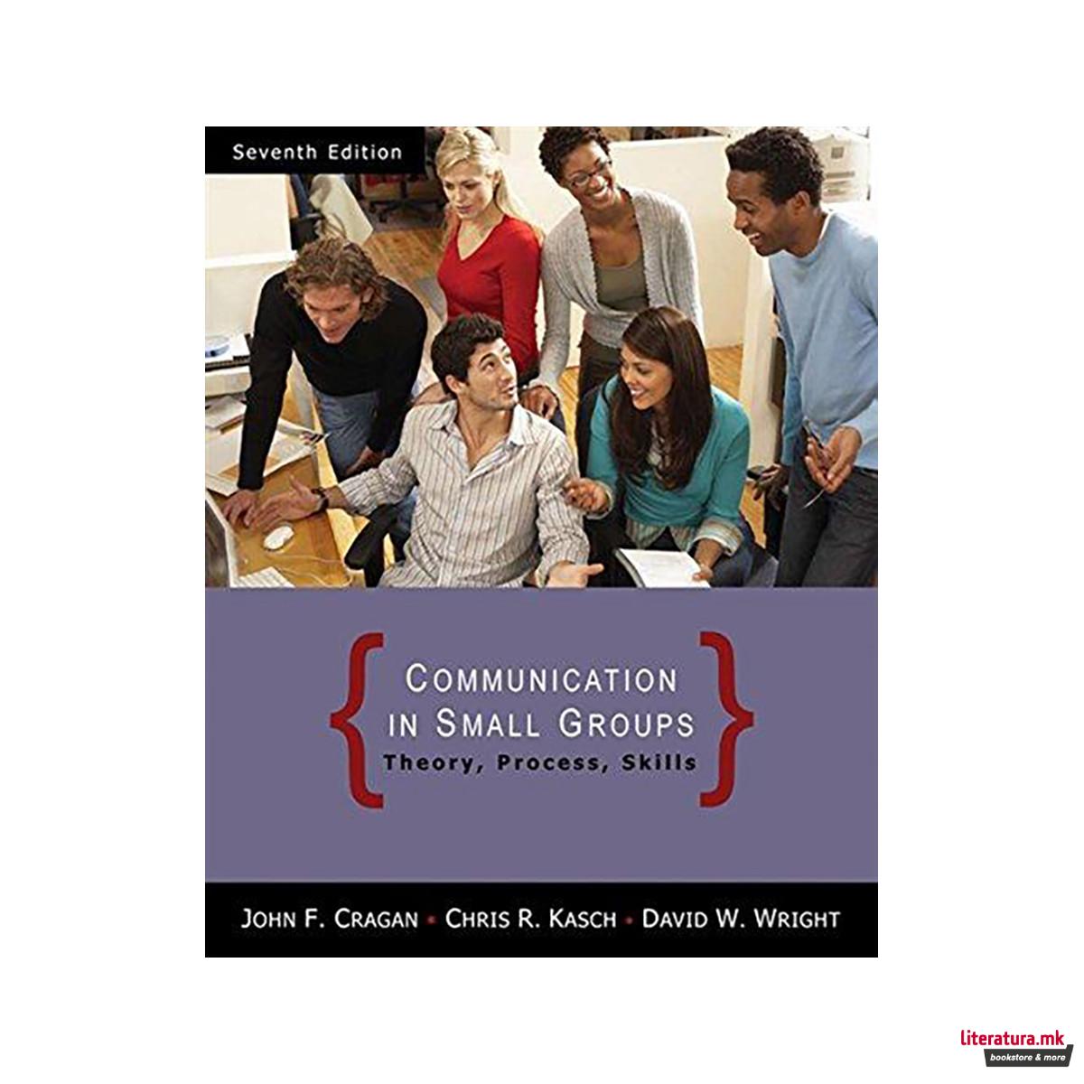 Communication in Small Groups : Theory, Process, and Skills 