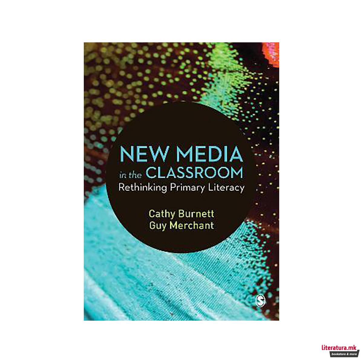New Media in the Classroom : Rethinking Primary Literacy 