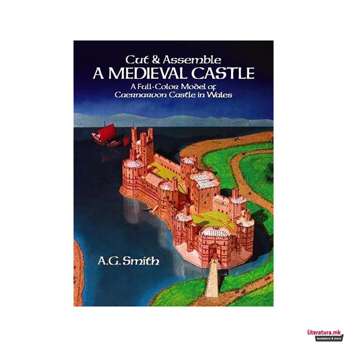 Cut & Assemble a Medieval Castle : A Full-Color Model of Caernarvon Castle in Wa 