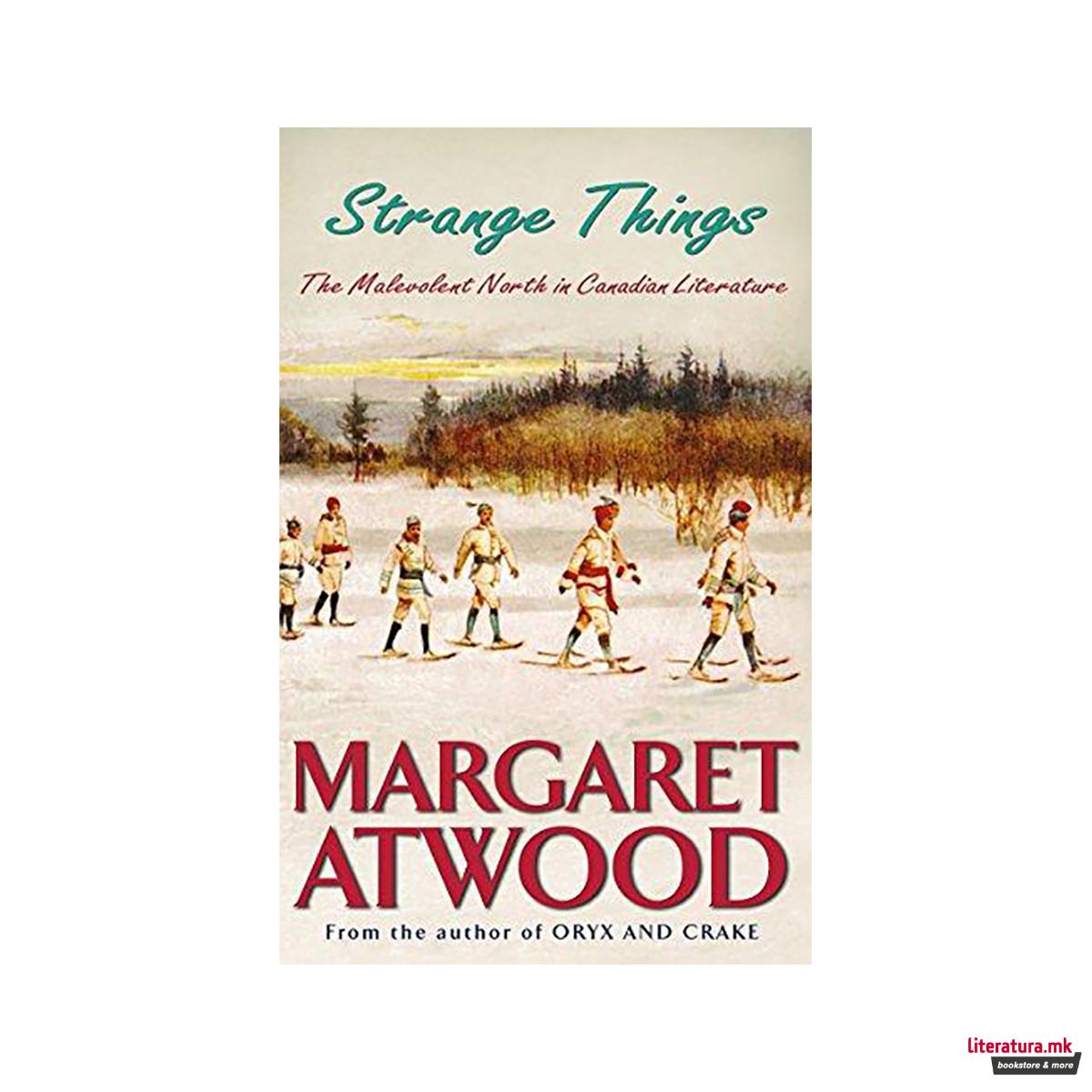 Strange Things : The Malevolent North in Canadian Literature 