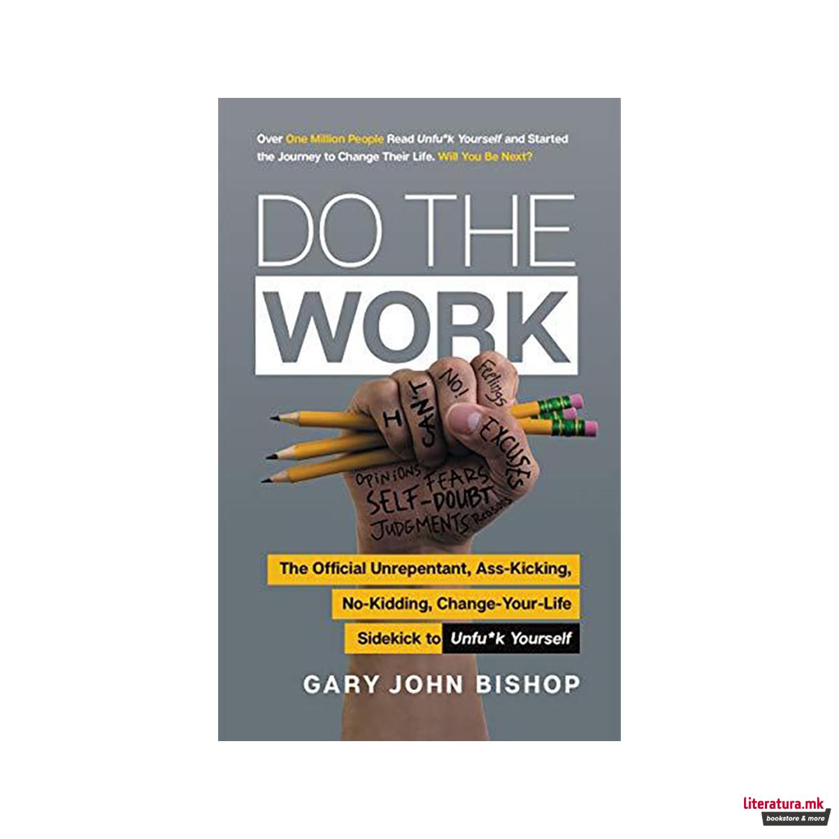 Do the Work : The Official Unrepentant, Ass-Kicking, No-Kidding, Change-Your-Lif 