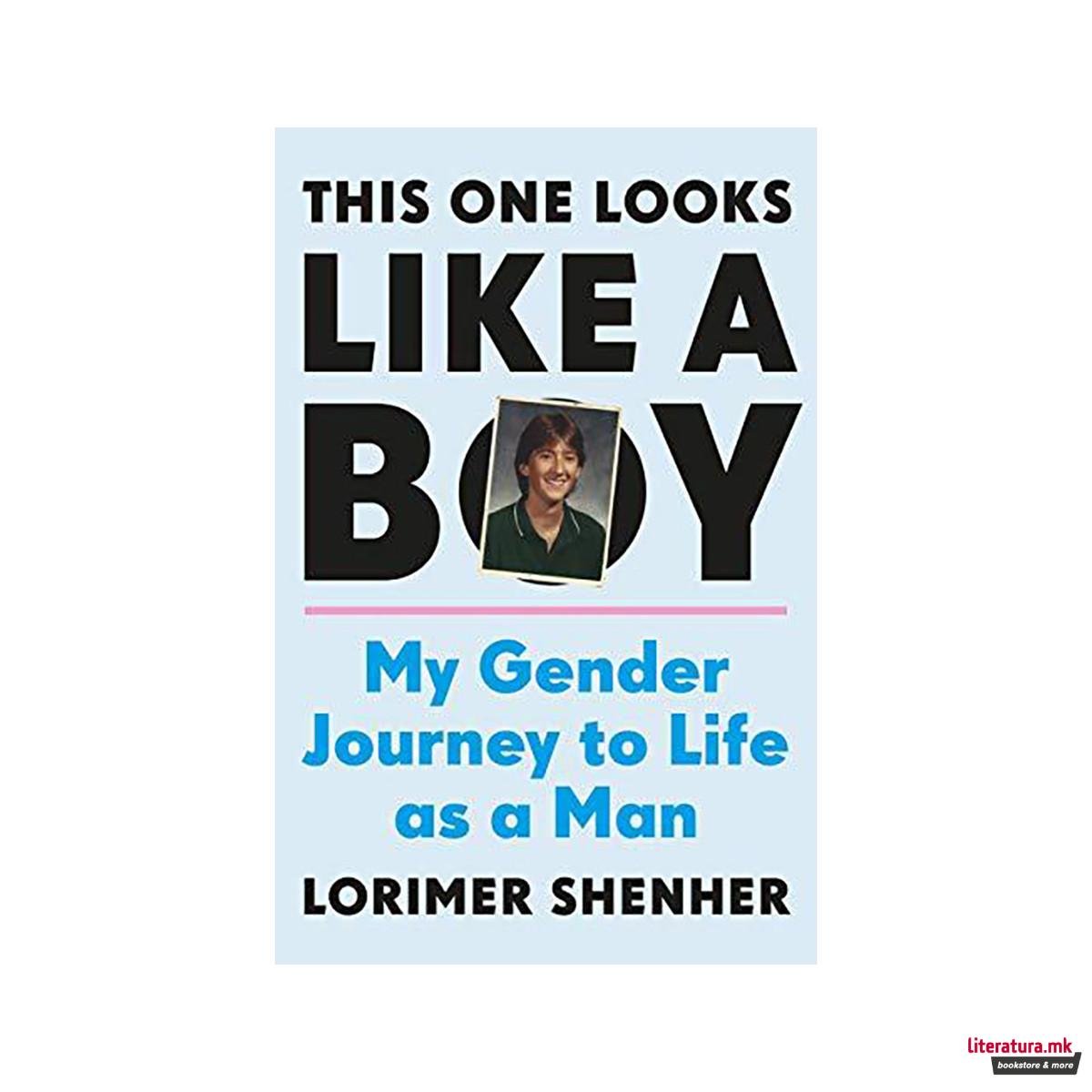 This One Looks Like a Boy : My Gender Journey to Life as a Man 